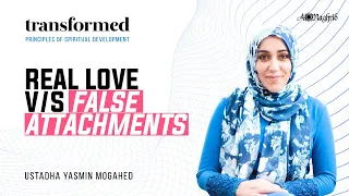 Real Love vs False Attachments | Ust. Yasmin Mogahed