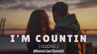 I'M COUNTIN | HARNOOR | ( SLOWED + REVERB ) #moizrhythmix @Malang51214