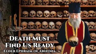 Death Must Find Us Ready - Elder Ephraim of Arizona