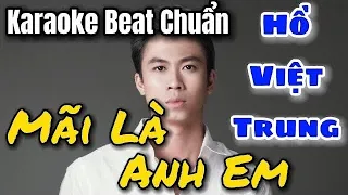 Karaoke Mãi Là Anh Em - Hồ Việt Trung Beat Gốc
