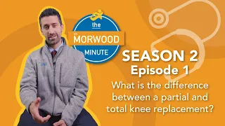 Season Two - What's The Difference Between a Partial and a Total Knee Replacement?