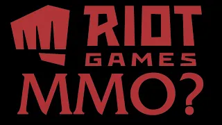 I'm almost 100% sure Riot is making an MMO.