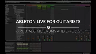 Ableton Live For Guitarists - Part 3: Adding Drums and Effects