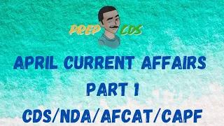 APRIL CURRENT AFFAIRS PART 1| CDS/AFCAT/NDA/CAPF| Prep.cds