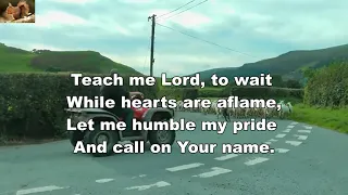 Teach me Lord, to wait down on my knees