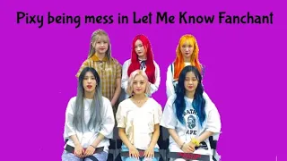 Pixy being mess in Let Me know Fanchant