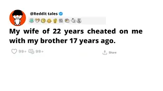 My wife of 22 years cheated on me with my brother 17 years ago.