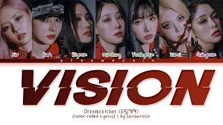 Dreamcatcher (드림캐쳐) - VISION (Color Coded Lyrics Han/Rom/Eng/가사)