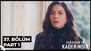 Doğduğun Ev Kaderindir 37. Bölüm Part 1