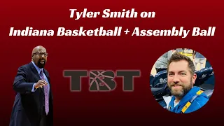 Tyler Smith on Indiana Basketball + the Assembly Ball TBT Team
