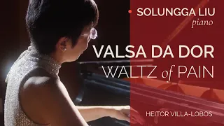 Solungga Liu plays VALSA DA DOR (Waltz of Pain): Villa-Lobos