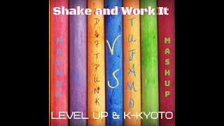 Shake and Work it (Daft Punk X Tujamo) Level Up and K-Kyoto Mash up