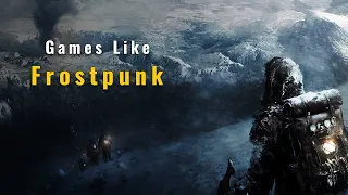 Top 10 Games Like Frostpunk: Survive and Thrive in Harsh Environments!