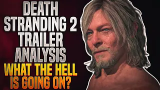 Death Stranding 2 Trailer Analysis - WHAT THE HELL IS GOING ON?