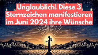 Juni 2024: Diese Sternzeichen ziehen mit dem Gesetz der Anziehung alles an, was sie wollen!#horoskop