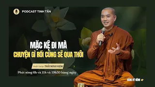 Mặc Kệ Đi Mà - Chuyện Gì Rồi Cũng Sẽ Qua Thôi | Thầy Minh Niệm