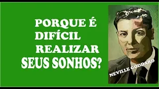 NEVILLE GODDARD | PORQUE É  DIFÍCIL REALIZAR SEUS SONHOS?