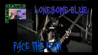 Static Reaction- Lonesome Blue- Face the Fear