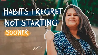 Habits I Regret Not Starting Sooner | Habits That Changed My Life | Habits For Your 20's