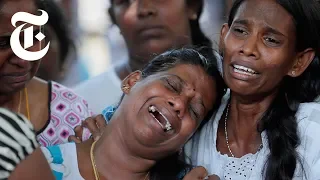 Sri Lanka Bombings: What the Scale of the Attacks Tells Us | NYT News