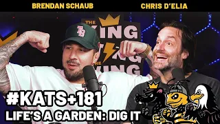 Life's a Garden: Dig It | FULL EP King & the Sting & the Wing w Brendan Schaub & Chris D'Elia #181