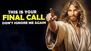 God Says➤ This Is Your Final Call, Don't Ignore Me Again | God Message Today | Jesus Affirmations