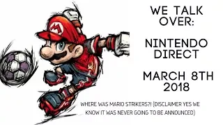 Nintendo Direct  March 8th 2018 (We Talk Over)
