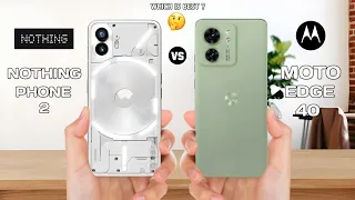 Nothing Phone 2 Vs Moto Edge 40 Full Comparison ⚡ Which One Is Best
