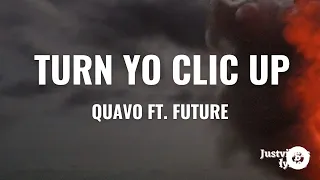 Quavo - Turn Your Clic Up (Lyrics) Ft. Future