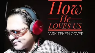 How He Loves Us || cover by Arkiteken