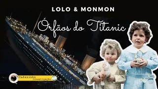 OS ÓRFÃOS DO TITANIC : LOLO & MONMON