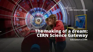 CERN Science Gateway: the making of a dream