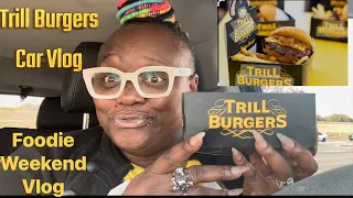 #TrillBurgers Car Vlog/Mukbang Trill Burgers! Weekend VLOG