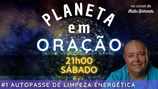 #1 Ensinamentos do AUTOPASSE DE LIMPEZA ENERGÉTICA - PLANETA EM ORAÇÃO ESPECIAL - 03/07