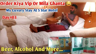 Beer, Alcohol And More | My Luxury Stay At 5 Star Hotel | Day #03 | 5 Star Luxury Hotel