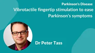 Dr P Tass "The Parkinson's glove & Vibrotactile fingertip stimulation to ease Parkinson’s symptoms"