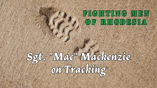 Fighting Men of Rhodesia ep252 | Sgt Calum Mackenzie | on Tracking