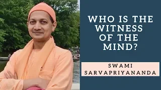 Who is the Witness of the Mind? | Swami Sarvapriyananda