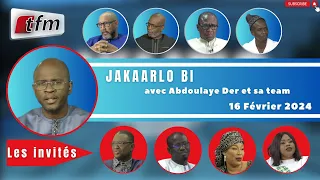 🚨TFM LIVE : Jakaarlo bi du 16 Février 2024 avec Abdoulaye Der et sa team