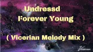 Undressd -  Forever Young ( Vicerian Melody Mix )