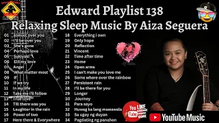 Edward Playlist 138 Relaxing Sleep Music by Aiza Seguerra  #edwardmonesplaylist