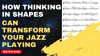 How Thinking In Shapes Can Change Your Jazz Improvisation