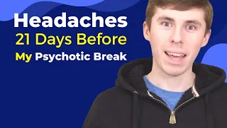 Schizophrenia Psychotic Break with Headaches