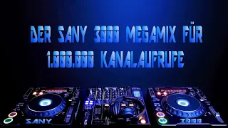 Der Sany 3000 Megamix für 1.000.000 Kanalaufrufe