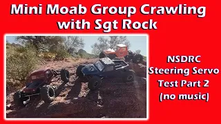 Mini Moab Group Crawling with Sgt Rock: NSDRC Steering Servo Test Part 2 (no music)