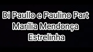 Di Paullo e Paulino Part Marília Mendonça-Estrelinha (Letra)