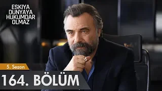 Eşkıya Dünyaya Hükümdar Olmaz 164. Bölüm