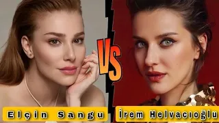 Elçin Sangu vs İrem Helvacıoğlu Lifestyle Comparison 2022 || Real Life Partner, Age, Height & Facts
