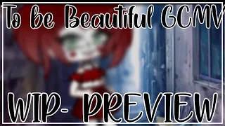 [WIP] To Be Beautiful GCMV Sneak Peek