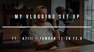 My Vlogging Set Up ft.  A7iii + Tamron 17-28 f2.8